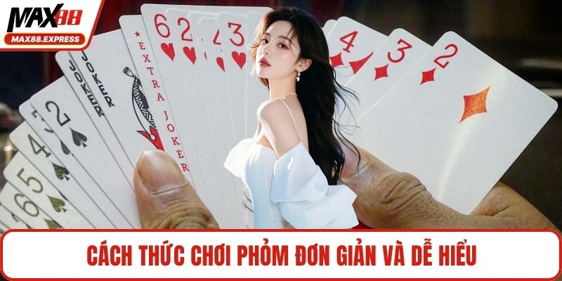 Cách thức chơi phỏm đơn giản và dễ hiểu