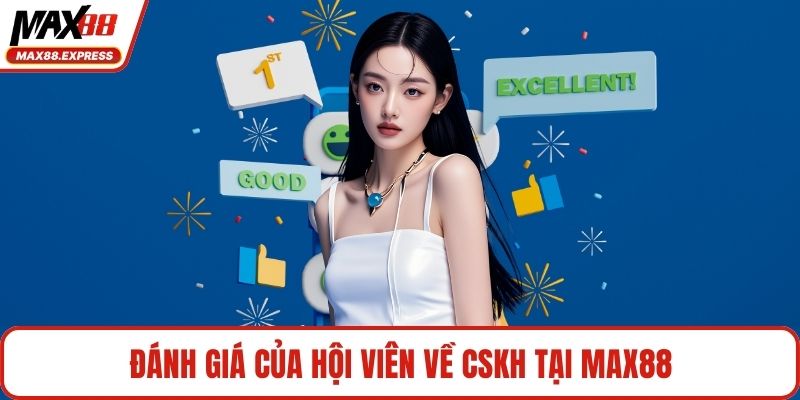 Đánh giá của hội viên về CSKH tại MAX88