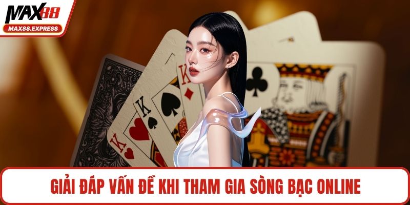 Giải đáp vấn đề khi tham gia sòng bạc online