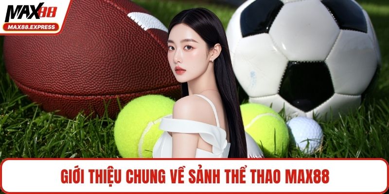 Giới thiệu chung về sảnh thể thao MAX88