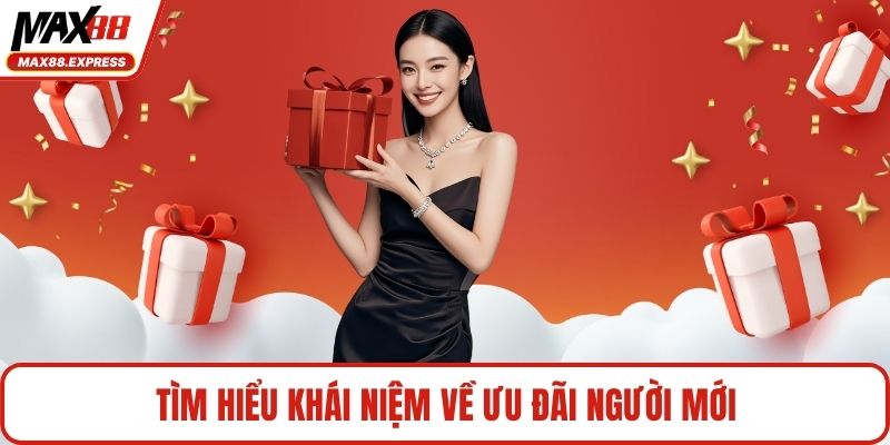 Tìm hiểu khái niệm về ưu đãi người mới